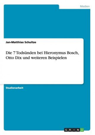 Die 7 Todsünden bei Hieronymus Bosch, Otto Dix und weiteren Beispielen