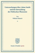 Untersuchungen über Adam Smith und die Entwicklung der Politischen Ökonomie.
