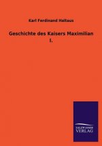 Geschichte Des Kaisers Maximilian I.
