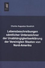 Lebensbeschreibungen sämtlicher Unterzeichner der Unabhängigkeitserklärung der Vereinigten Staaten von Nord-Amerika