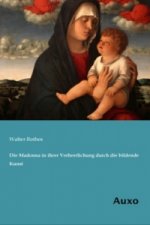 Die Madonna in ihrer Verherrlichung durch die bildende Kunst