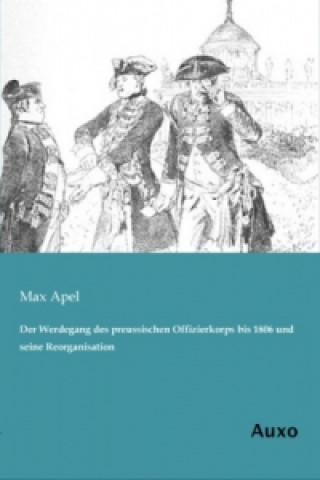 Der Werdegang des preussischen Offizierkorps bis 1806 und seine Reorganisation