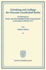 Gründung und Anfänge der Disconto-Gesellschaft Berlin.