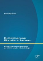 Einfuhrung neuer Mitarbeiter im Tourismus. Hintergrundwissen und Massnahmen zur Erleichterung des Arbeitseinstieges
