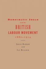 Democratic Ideas and the British Labour Movement, 1880-1914