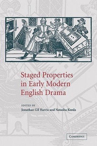 Staged Properties in Early Modern English Drama