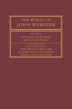Works of John Webster: Volume 2, The Devil's Law-Case; A Cure for a Cuckold; Appius and Virginia