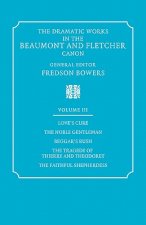 Dramatic Works in the Beaumont and Fletcher Canon: Volume 3, Love's Cure, The Noble Gentleman, The Tragedy of Thierry and Theodoret, The Faithful Shep