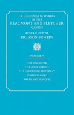 Dramatic Works in the Beaumont and Fletcher Canon: Volume 5, The Mad Lover, The Loyal Subject, The Humorous Lieutenant, Women Pleased, The Island Prin