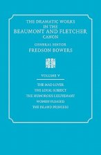 Dramatic Works in the Beaumont and Fletcher Canon: Volume 5, The Mad Lover, The Loyal Subject, The Humorous Lieutenant, Women Pleased, The Island Prin
