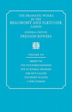 Dramatic Works in the Beaumont and Fletcher Canon: Volume 7, Henry VIII, The Two Noble Kinsmen, Wit at Several Weapons, The Nice Valour, The Night Wal