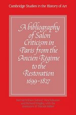 Bibliography of Salon Criticism in Paris from the Ancien Regime to the Restoration, 1699-1827: Volume 1