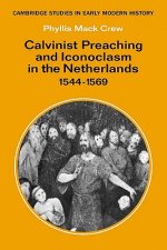 Calvinist Preaching and Iconoclasm in the Netherlands 1544-1569