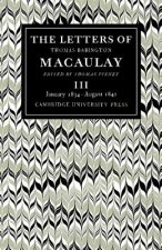 Letters of Thomas Babington MacAulay: Volume 3, January 1834-August 1841