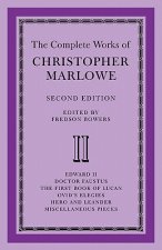 Complete Works of Christopher Marlowe: Volume 2, Edward II, Doctor Faustus, The First Book of Lucan, Ovid's Elegies, Hero and Leander, Poems