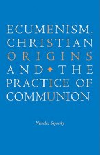 Ecumenism, Christian Origins and the Practice of Communion