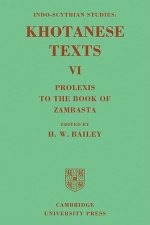 Indo-Scythian Studies: Being Khotanese Texts Volume VI: Volume 6, Prolexis to the Book of Zambasta