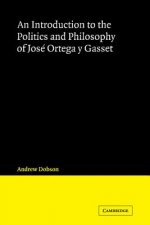 Introduction to the Politics and Philosophy of Jose Ortega y Gasset