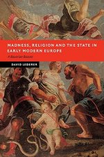 Madness, Religion and the State in Early Modern Europe