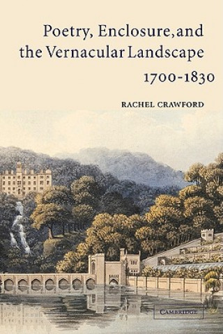 Poetry, Enclosure, and the Vernacular Landscape, 1700-1830