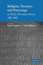 Religion, Dynasty, and Patronage in Early Christian Rome, 300-900