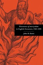 Discourses of Martyrdom in English Literature, 1563-1694