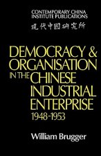 Democracy and Organisation in the Chinese Industrial Enterprise (1948-1953)