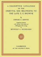 Descriptive Catalogue of the Oriental Mss. Belonging to the Late E. G. Browne