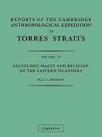 Reports of the Cambridge Anthropological Expedition to Torres Straits: Volume 1, General Ethnography