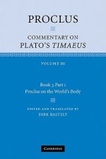 Proclus: Commentary on Plato's Timaeus: Volume 3, Book 3, Part 1, Proclus on the World's Body