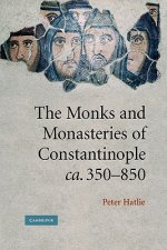 Monks and Monasteries of Constantinople, ca. 350-850