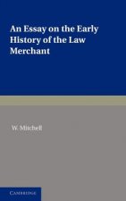 Essay on the Early History of the Law Merchant