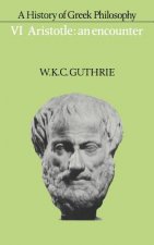 History of Greek Philosophy: Volume 6, Aristotle: An Encounter
