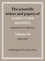 Scientific Letters and Papers of James Clerk Maxwell: Volume 3, 1874-1879