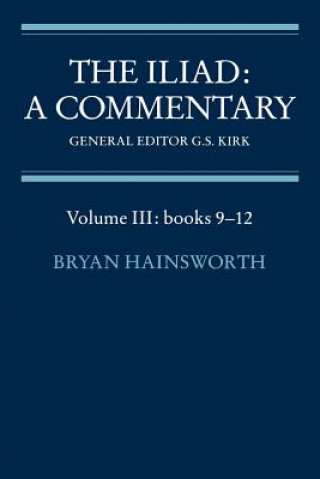 Iliad: A Commentary: Volume 3, Books 9-12