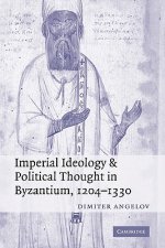 Imperial Ideology and Political Thought in Byzantium, 1204-1330