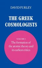 Greek Cosmologists: Volume 1, The Formation of the Atomic Theory and its Earliest Critics