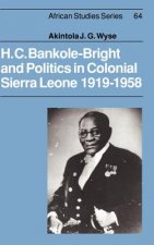 H. C. Bankole-Bright and Politics in Colonial Sierra Leone, 1919-1958
