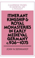 Itinerant Kingship and Royal Monasteries in Early Medieval Germany, c.936-1075