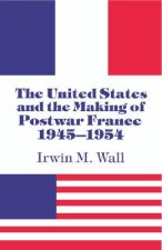 United States and the Making of Postwar France, 1945-1954