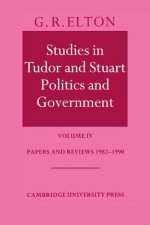Studies in Tudor and Stuart Politics and Government: Volume 4, Papers and Reviews 1982-1990
