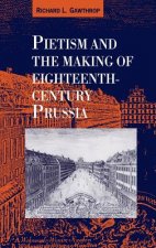 Pietism and the Making of Eighteenth-Century Prussia