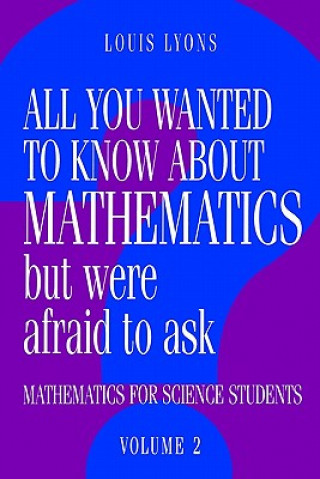 All You Wanted to Know about Mathematics but Were Afraid to Ask