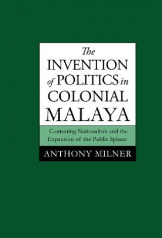 Invention of Politics in Colonial Malaya