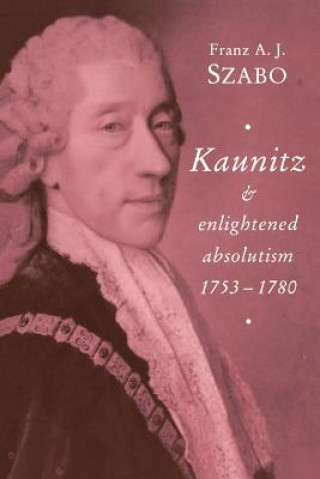 Kaunitz and Enlightened Absolutism 1753-1780