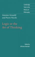 Antoine Arnauld and Pierre Nicole: Logic or the Art of Thinking