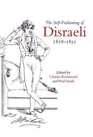 Self-Fashioning of Disraeli, 1818-1851