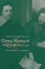 Political World of Thomas Wentworth, Earl of Strafford, 1621-1641