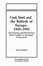 Coal, Steel, and the Rebirth of Europe, 1945-1955