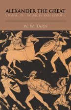 Alexander the Great: Volume 2, Sources and Studies